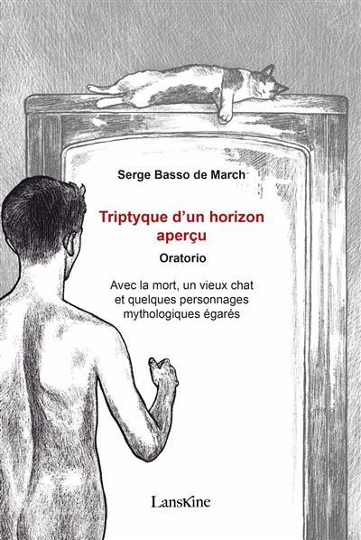 Triptyque d'un horizon aperçu : oratorio : avec la mort, un vieux chat et quelques personnages mythologiques égarés