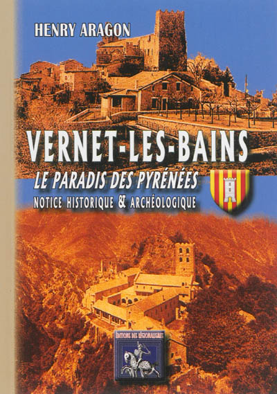 Vernet-les-Bains, le paradis des Pyrénées : notice historique et archéologique