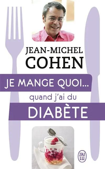 Je mange quoi... quand j'ai du diabète : le guide pratique complet pour être en bonne santé