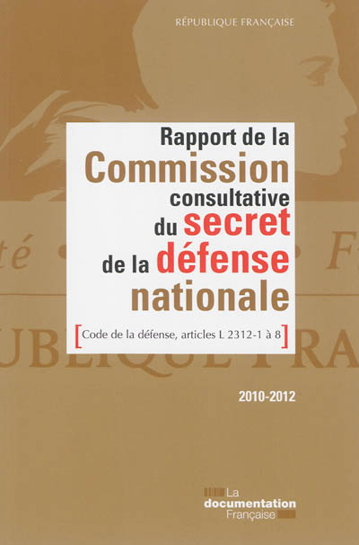 Rapport de la Commission consultative du secret de la défense nationale : code de la défense, articles L 2312-1 à 8 : 2010-2012
