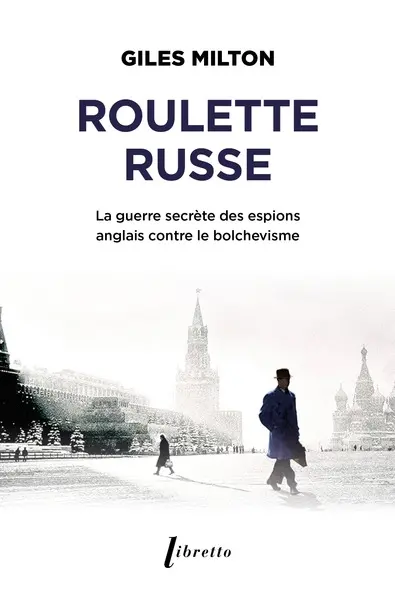 Roulette russe : la guerre secrète des espions anglais contre le bolchevisme