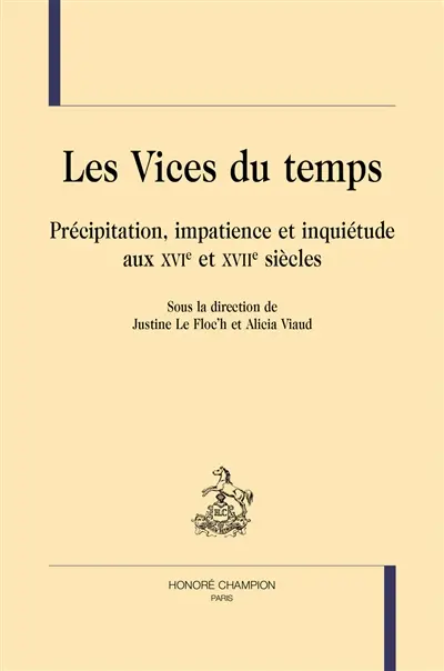 Les vices du temps : précipitation, impatience et inquiétude aux XVIe et XVIIe siècles