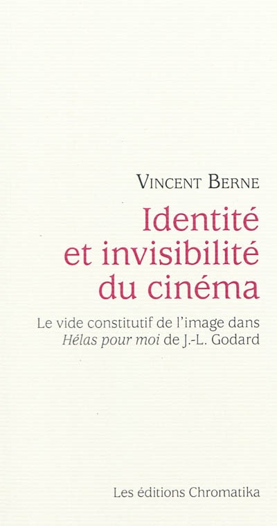 Identité et invisibilité du cinéma : le vide constitutif de l'image dans Hélas pour moi de J.-L. Godard
