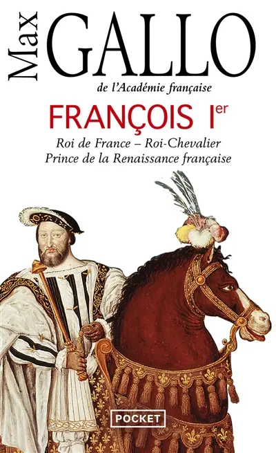 François Ier : roi de France, roi-chevalier, prince de la Renaissance française, 1494-1547 : récit