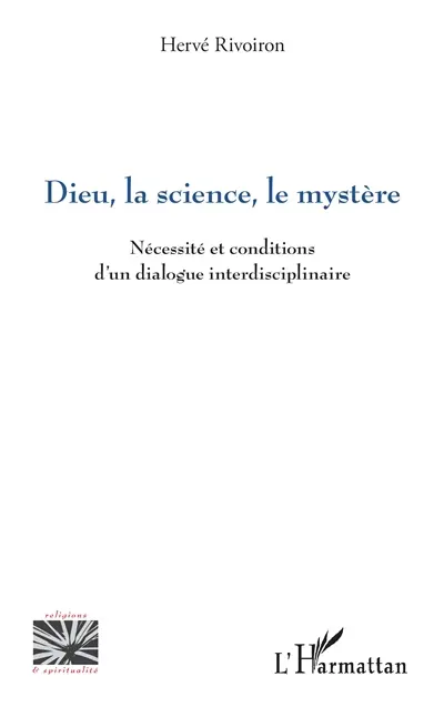 Dieu, la science, le mystère : nécessité et conditions d'un dialogue interdisciplinaire