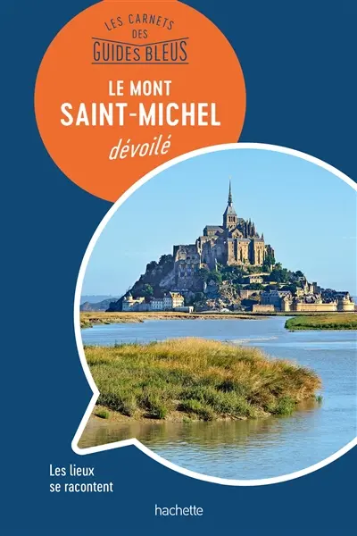Le Mont-Saint-Michel dévoilé : les lieux se racontent Le Mont-Saint-Michel dévoilé : les lieux se racontent