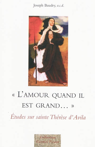 L'amour quand il est grand... : études sur sainte Thérèse d'Avila