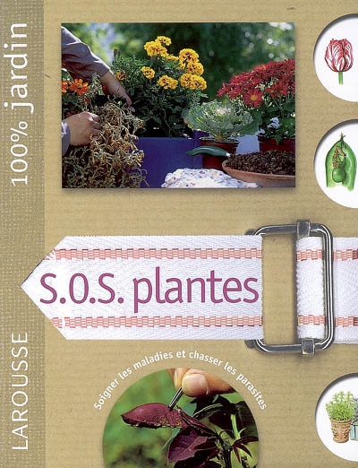 SOS plantes : le guide indispensable pou identifier et combattre les ennemis et maladies des plantes ornementales, des légumes et des fruits
