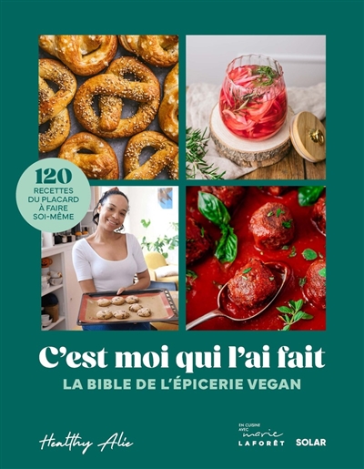 C'est moi qui l'ai fait : la bible de l'épicerie vegan