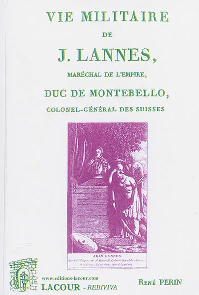 Vie militaire de J. Lannes : maréchal de l'Empire, duc de Montebello, colonel-général des suisses : commandant de l'ordre de la couronne de fer, grand'croix des ordres du Christ et de Saint-Henri, chevalier de l'ordre de Saint-André, etc.