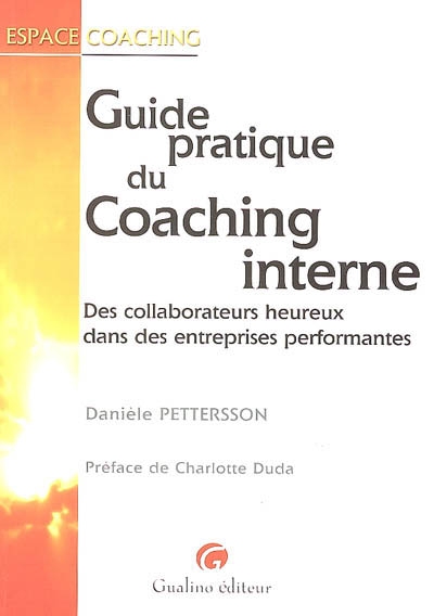 Guide pratique du coaching interne : des collaborateurs heureux dans des entreprises performantes