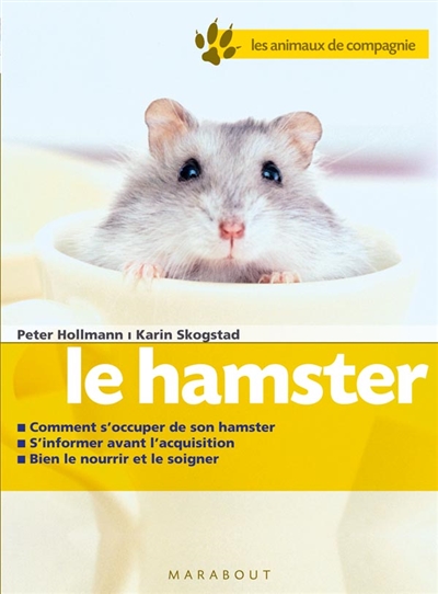Le hamster : bien le soigner, bien le nourrir, bien les comprendre