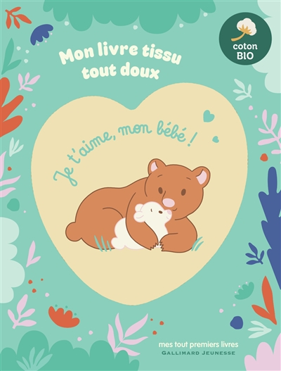 Je t'aime, mon bébé ! : mon livre tissu tout doux