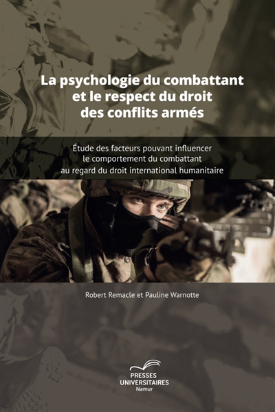 La psychologie du combattant et le respect du droit des conflits armés : étude des facteurs criminogènes pouvant influencer le comportement du combattant au regard du droit international humanitaire