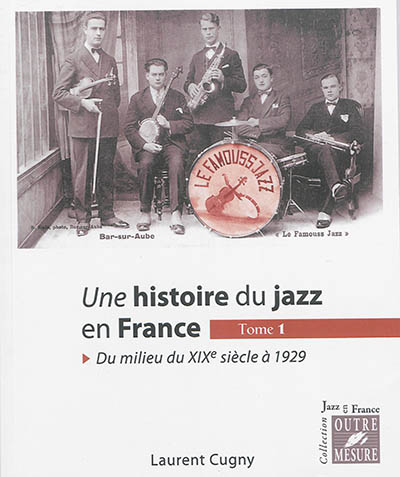 Une histoire du jazz en France. Vol. 1. Du milieu du XIXe siècle à 1929