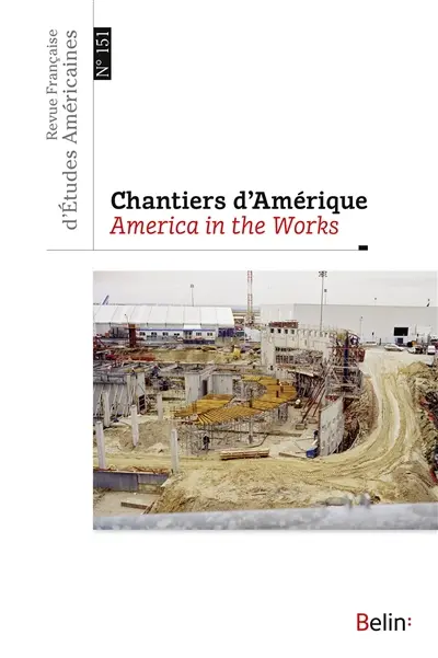 Revue française d'études américaines, n° 151. Chantiers d'Amérique. America in the works