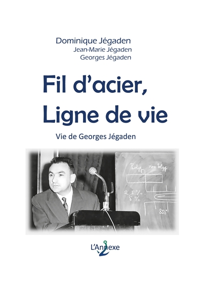 Fil d'acier, ligne de vie : Vie de Georges Jégaden