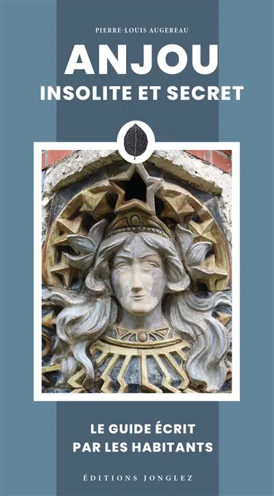 Anjou insolite et secret : le guide écrit par les habitants