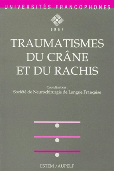 Traumatismes du crâne et du rachis : séminaire d'enseignement de la Société de neurochirugie de langue française, AUPELF-UREF