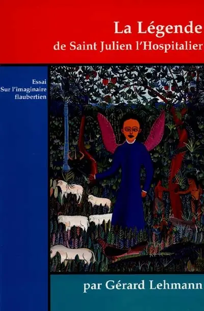 La légende de saint Julien l'Hospitalier : essai sur l'imaginaire flaubertien