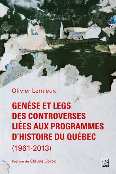 Genèse et legs des controverses liées aux programmes d’histoire du Québec (1961-2013)