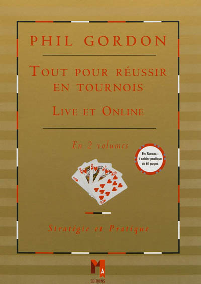 Phil Gordon : tout pour réussir en tournois, live et online : stratégie et pratique
