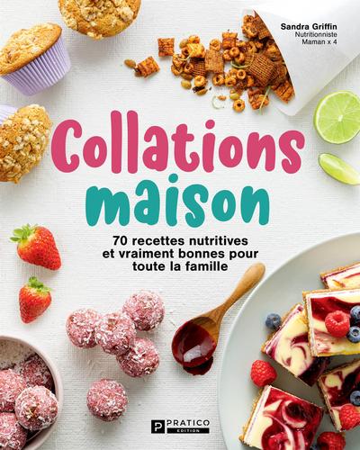 Collations maison : 70 recettes nutritives et vraiment bonnes pour toute la famille