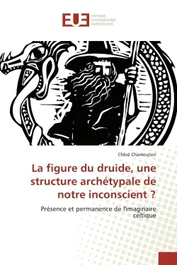 La figure du druide, une structure archétypale de notre inconscient ? : Présence et permanence de l'imaginaire celtique