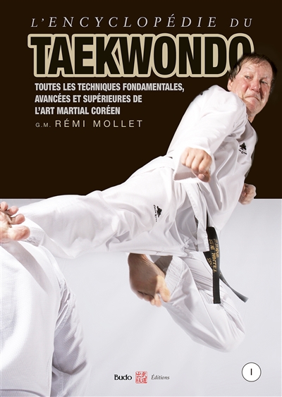 L'encyclopédie du taekwondo. Vol. 1. Toutes les techniques fondamentales, avancées et supérieures de l'art martial coréen