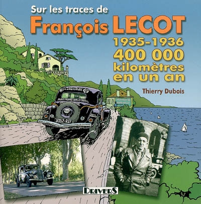 Sur les traces de François Lecot : 1935-1936 : 400.000 kilomètres en un an