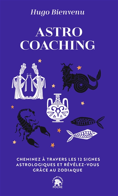 Astro coaching : cheminez à travers les 12 signes astrologiques et révélez-vous grâce au zodiaque