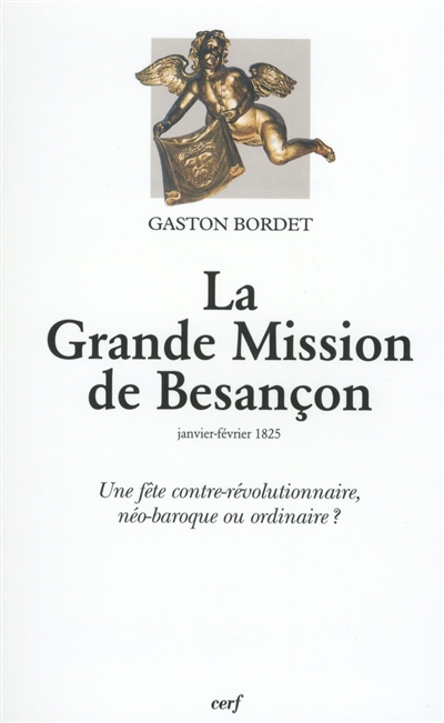 La grande mission de Besançon, janvier-février 1825 : une fête contre-révolutionnaire, néo-baroque ou ordinaire ?