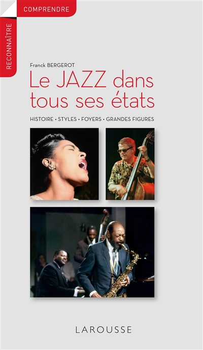 Le jazz dans tous ses états : histoire, styles, foyers, grandes figures