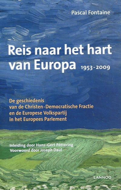 Reis naar het hart van Europa : 1953-2009 : de geschiedenis van de Christen-democratische Fractie en de Europese Volkspartij in het Europees parlement