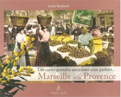 Marseille et la Provence : les cartes postales anciennes vous parlent
