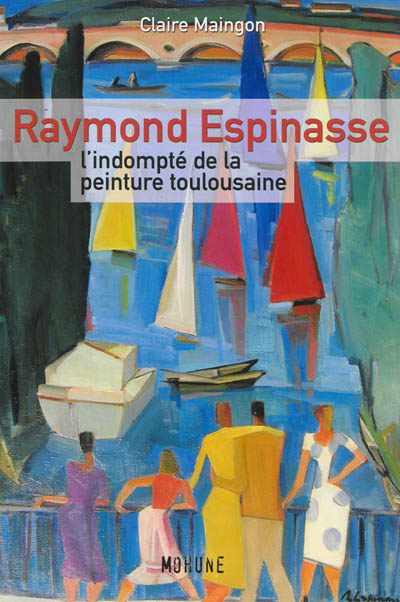 Raymond Espinasse : l'indompté de la peinture toulousaine