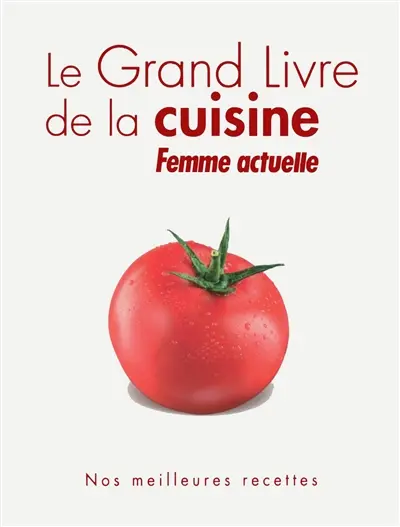 Le grand livre de la cuisine Femme actuelle : nos meilleures recettes