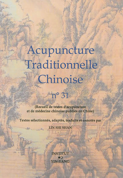 Acupuncture traditionnelle chinoise : recueil de textes d'acupuncture et de médecine chinoise publiés en Chine. Vol. 31