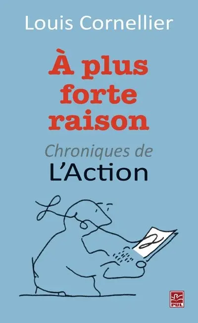 A plus forte raison : chroniques de l'Action