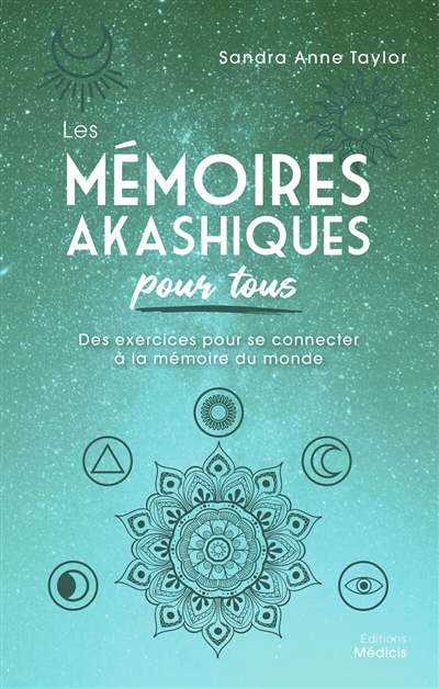 Les mémoires akashiques pour tous : des exercices pour se connecter à la mémoire du monde