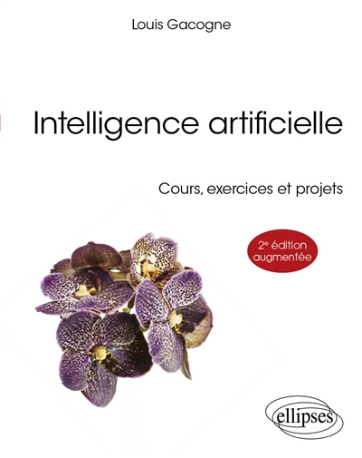 Intelligence artificielle : cours, exercices et projets