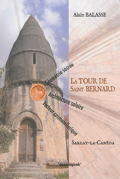 La Tour de Saint-Bernard, Sarlat-la-Canéda : géométrie sacrée, architecture solaire, vecteur cosmotellurique