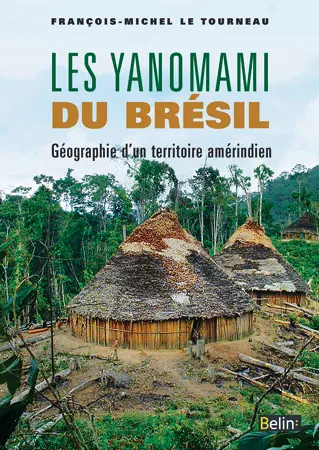 Les Yanomami du Brésil : géographie d'un territoire amérindien