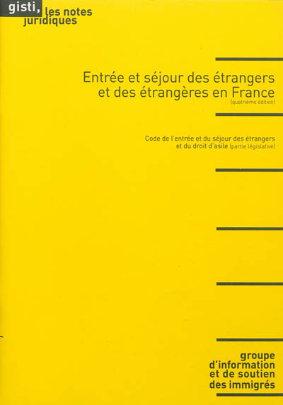 Entrée et séjour des étrangers et des étrangères en France : code de l'entrée et du séjour des étrangers et du droit d'asile : partie législative