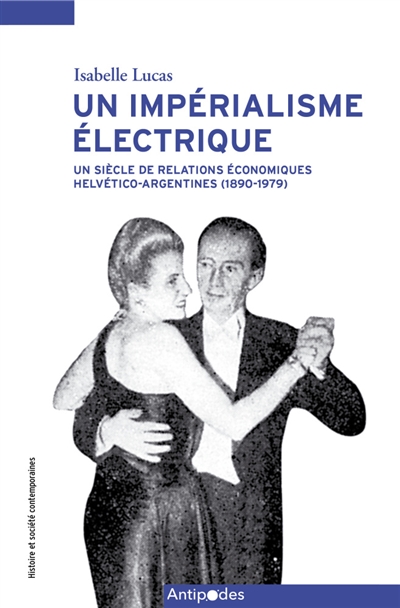 Un impérialisme électrique : un siècle de relations économiques helvético-argentines (1890-1979)