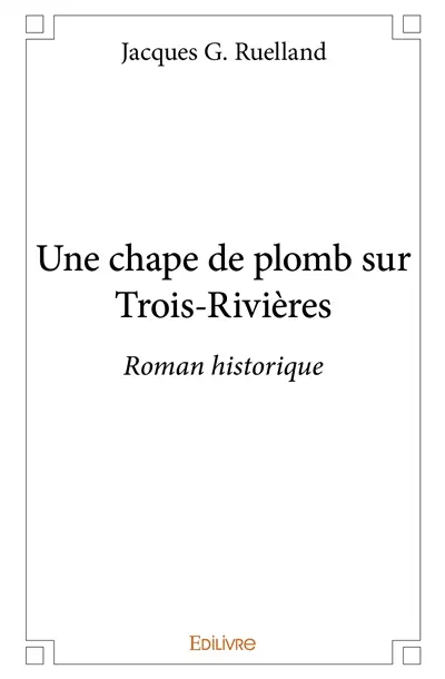 Une chape de plomb sur trois rivières : Roman historique