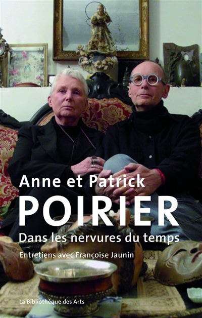 Anne et Patrick Poirier : dans les nervures du temps : entretiens