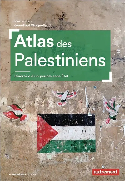 Atlas des Palestiniens : itinéraire d'un peuple sans Etat