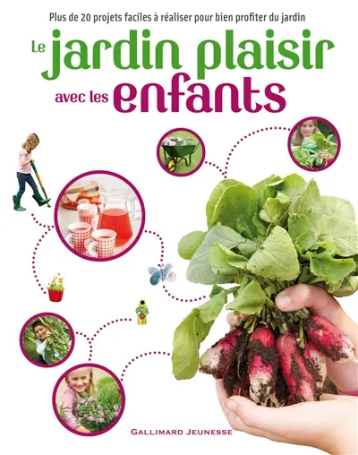 Le jardin plaisir avec les enfants : plus de 20 projets faciles à réaliser pour bien profiter du jardin