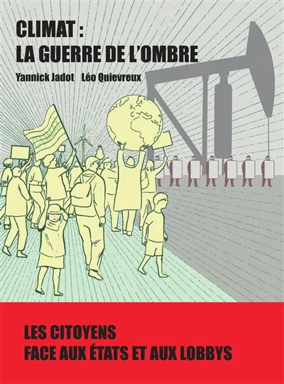 Climat : la guerre de l'ombre : les citoyens face aux Etats et aux lobbys